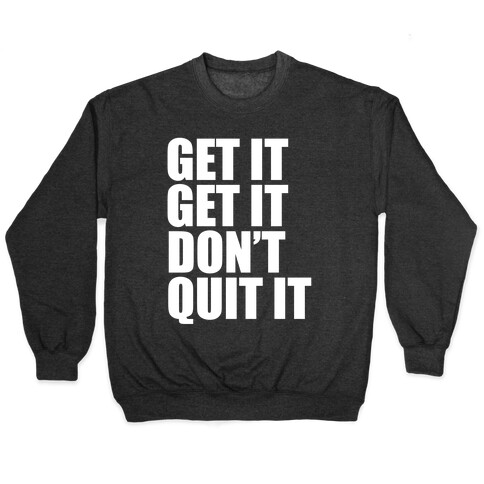 Get It Get It Don't Quit It Pullover