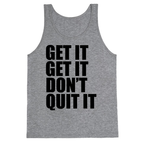 Get It Get It Don't Quit It Tank Top