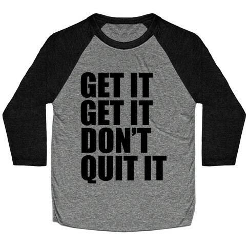 Get It Get It Don't Quit It Baseball Tee