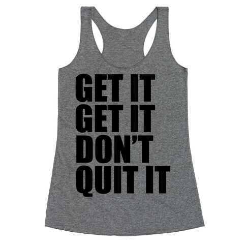 Get It Get It Don't Quit It Racerback Tank Top