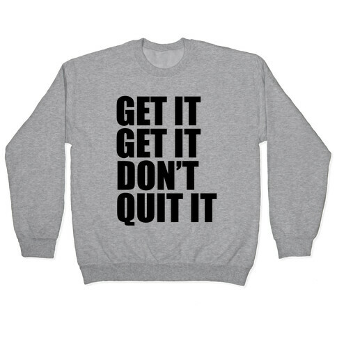 Get It Get It Don't Quit It Pullover