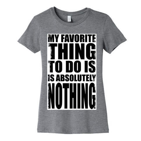 My Favorite Thing to do... Womens T-Shirt