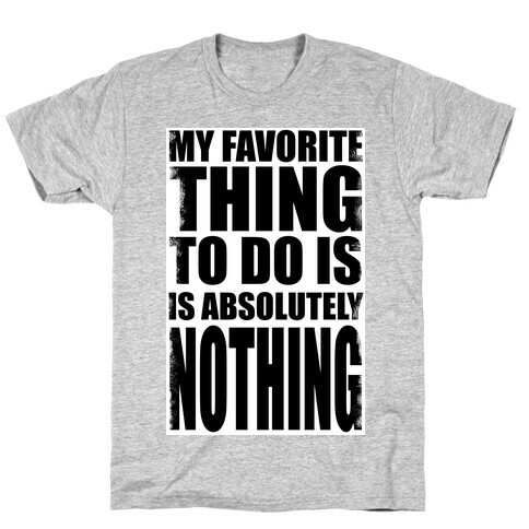 My Favorite Thing to do... T-Shirt