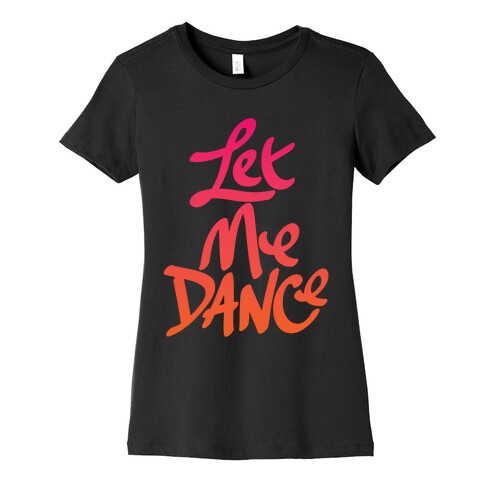 Let Me Dance Womens T-Shirt