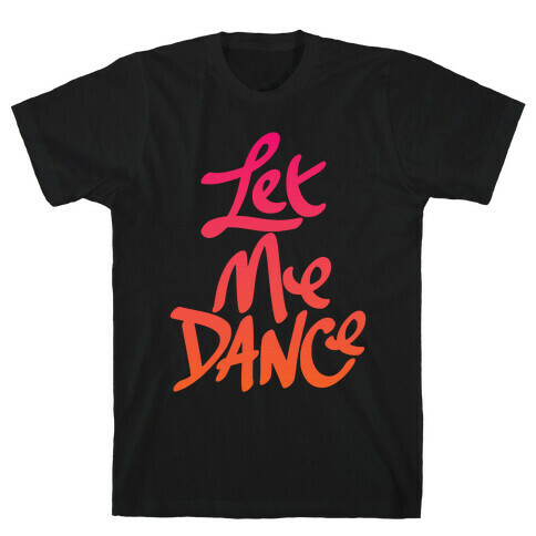 Let Me Dance T-Shirt