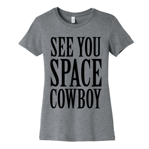 See You Space Cowboy Womens T-Shirt