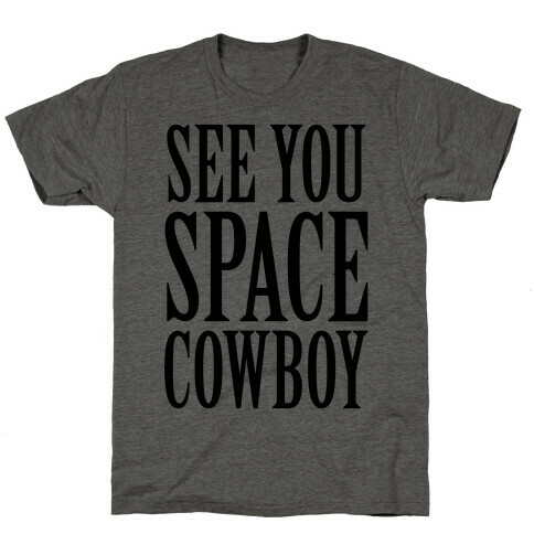 See You Space Cowboy T-Shirt