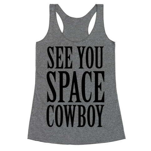 See You Space Cowboy Racerback Tank Top