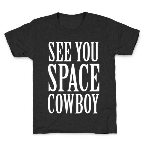 See You Space Cowboy Kids T-Shirt