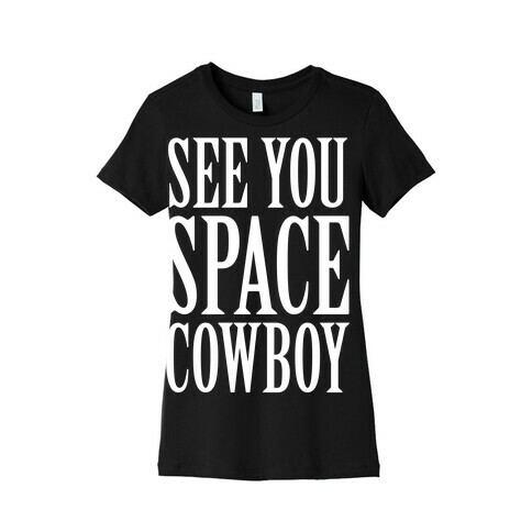 See You Space Cowboy Womens T-Shirt
