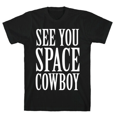 See You Space Cowboy T-Shirt