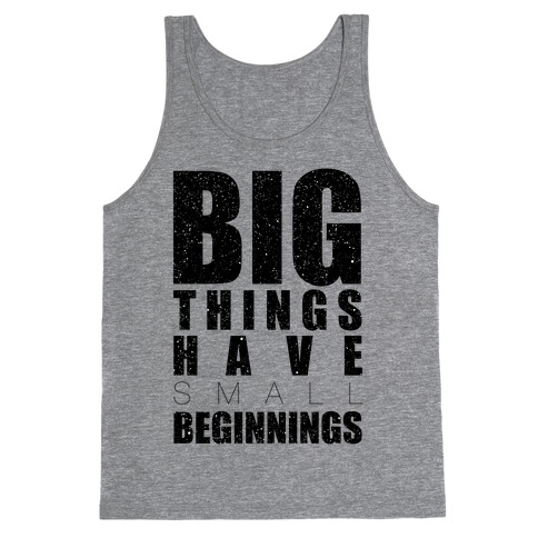 Big Things Have Small Beginnings Tank Top