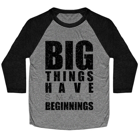 Big Things Have Small Beginnings Baseball Tee