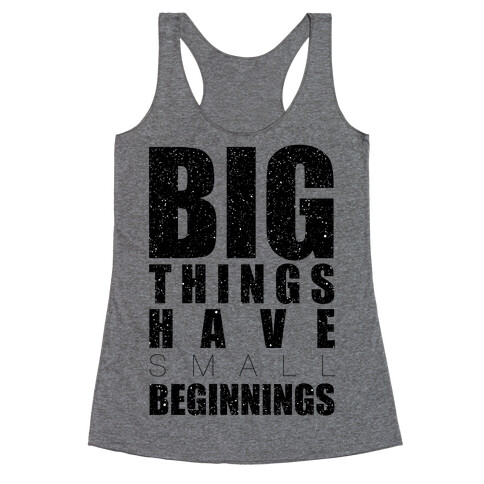 Big Things Have Small Beginnings Racerback Tank Top