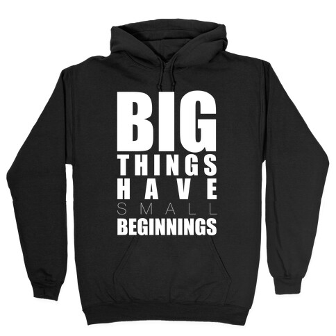 Big Things Have Small Beginnings Hooded Sweatshirt