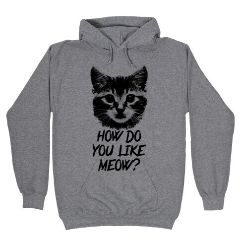 How Do You Like Meow? Hooded Sweatshirt
