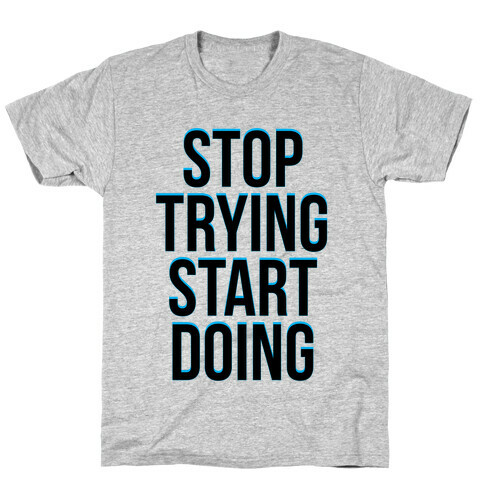 Stop Trying, Start Doing T-Shirt