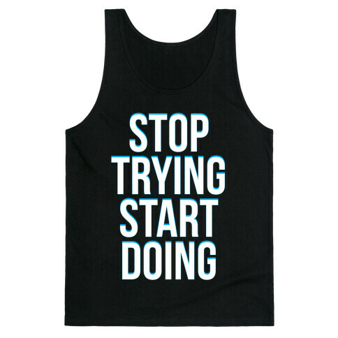 Stop Trying, Start Doing Tank Top