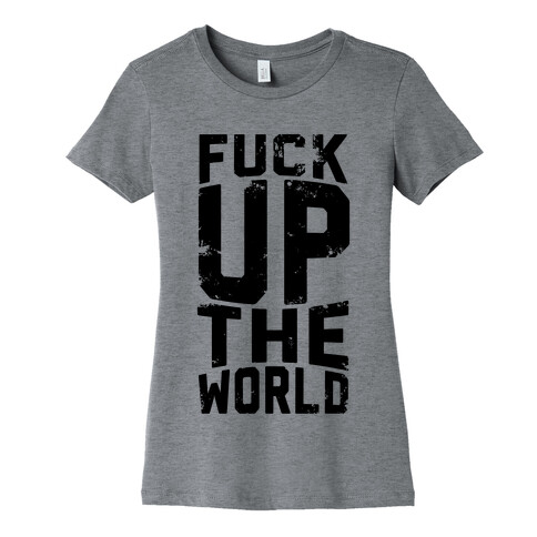 F*** Up The World Womens T-Shirt