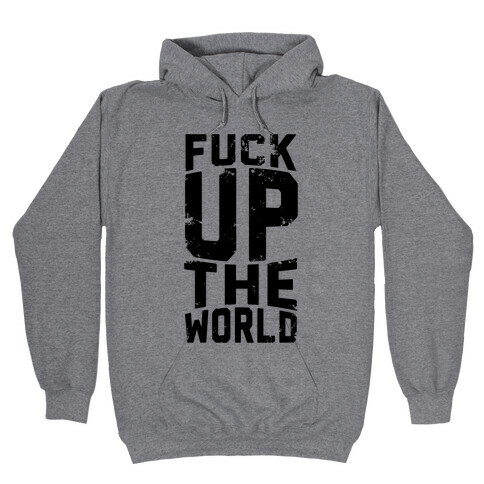 F*** Up The World Hooded Sweatshirt