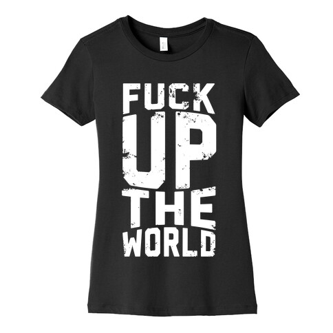 F*** Up The World Womens T-Shirt