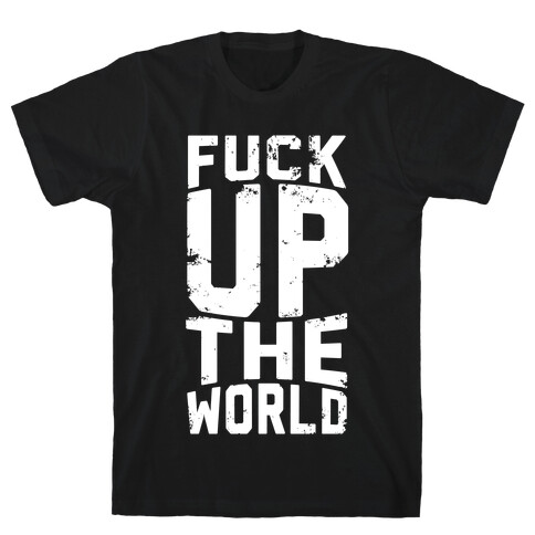F*** Up The World T-Shirt