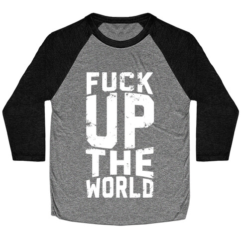 F*** Up The World Baseball Tee