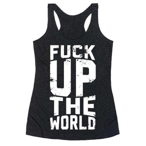 F*** Up The World Racerback Tank Top