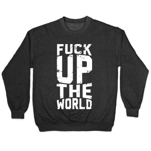 F*** Up The World Pullover