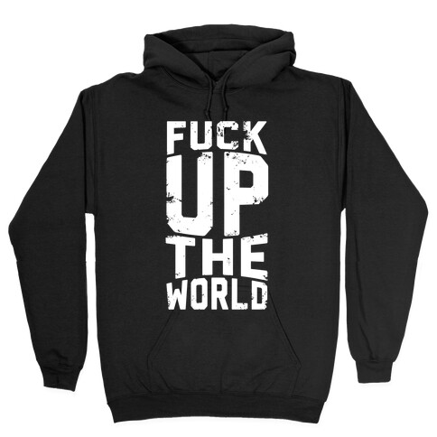 F*** Up The World Hooded Sweatshirt