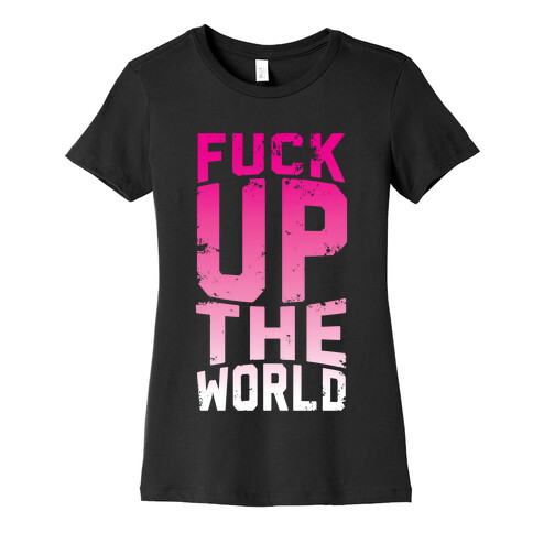 F*** Up The World Womens T-Shirt