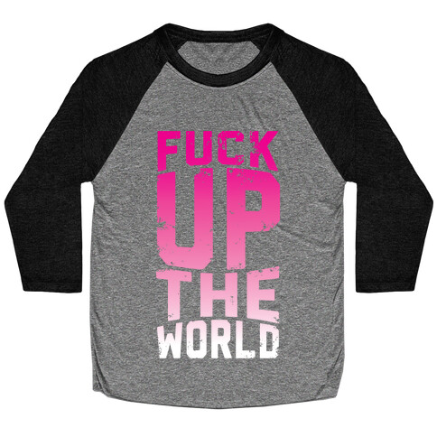 F*** Up The World Baseball Tee