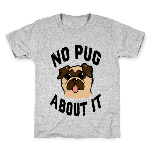 No Pug About It Kids T-Shirt
