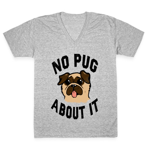 No Pug About It V-Neck Tee Shirt