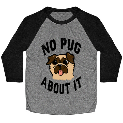 No Pug About It Baseball Tee