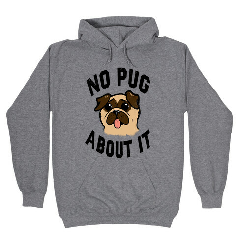 No Pug About It Hooded Sweatshirt