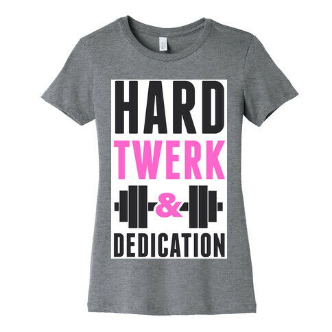 Hard Twerk & Dedication Womens T-Shirt