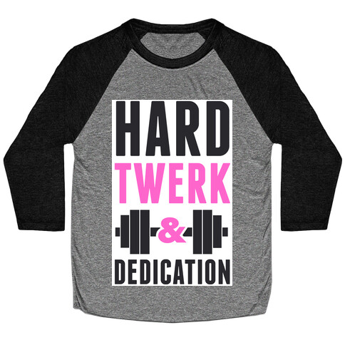 Hard Twerk & Dedication Baseball Tee