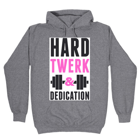 Hard Twerk & Dedication Hooded Sweatshirt