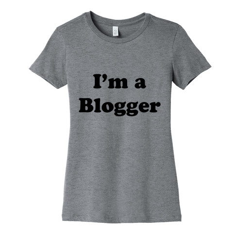 I'm a Blogger Womens T-Shirt