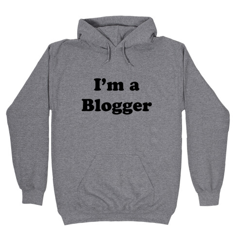 I'm a Blogger Hooded Sweatshirt