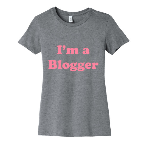 I'm a Blogger Womens T-Shirt