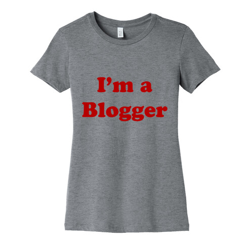 I'm a Blogger Womens T-Shirt