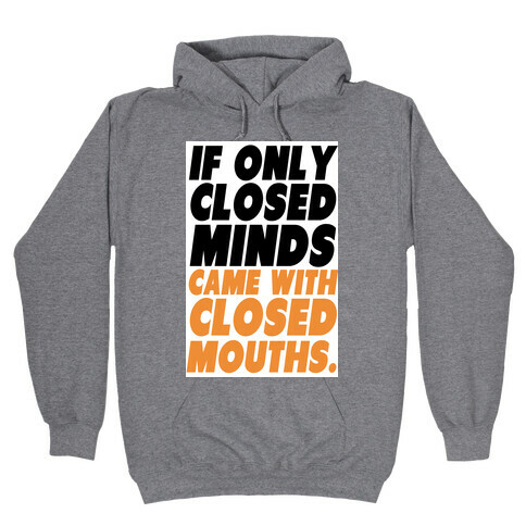Closed Minds and Closed Mouths Hooded Sweatshirt