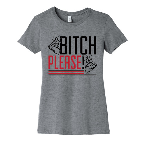 Bitch Please! Womens T-Shirt