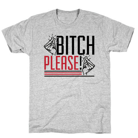 Bitch Please! T-Shirt