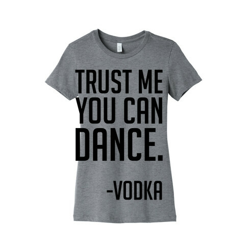 Trust Me You Can Dance Womens T-Shirt