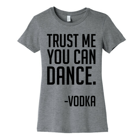 Trust Me You Can Dance Womens T-Shirt