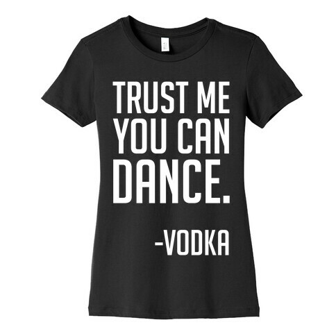 Trust Me You Can Dance Womens T-Shirt