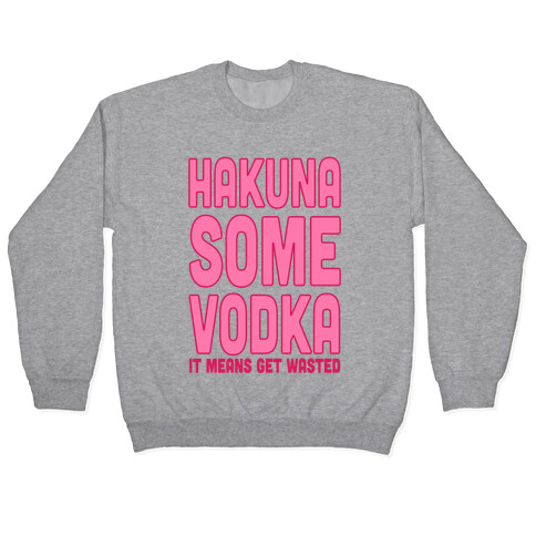 Hakuna Some Vodka Pullover